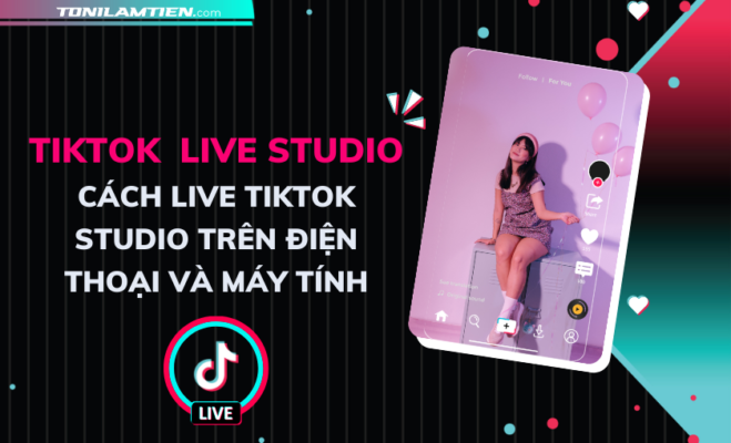 Tiktok live studio Toni lam tien