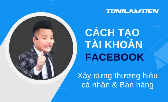 Toni Lâm Tiến Hướng dẫn tạo tài khoản Facebook