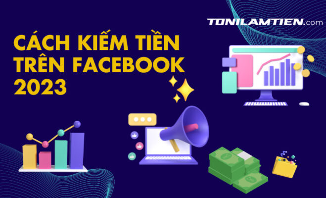 cách kiếm tiền trên Facebook 2023