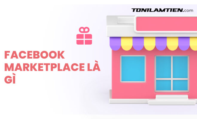 Bán Hàng Trên Facebook Marketplace Đơn Giản Nhất 2023 6 Facebook Marketplace là gì?